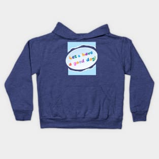 LET'S HAVE A GOOD DAY! Kids Hoodie